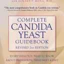 Complete Candida Yeast Guidebook, Revised 2nd Edition: Everything You Need to Know About Prevention, Treatment & Diet
