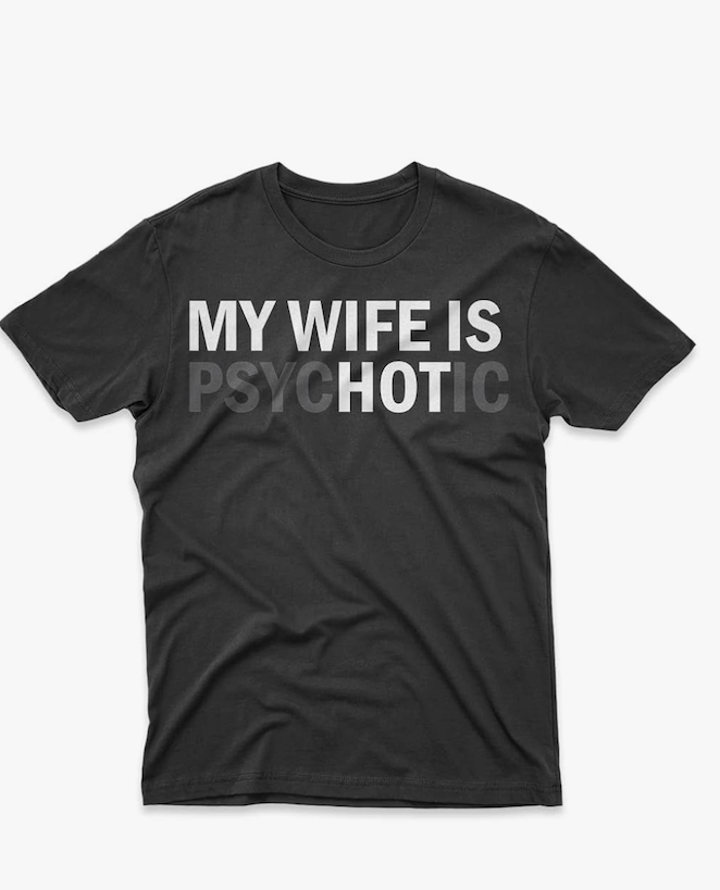 My Wife is Psychotic Funny T-Shirt for Mens Womens Funny Tshirt Tee Size L