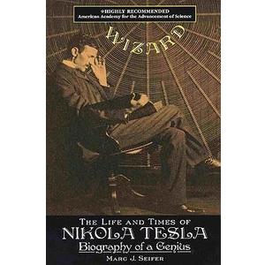 Wizard: The Life and Times of Nikola Tesla : Biography of a Genius