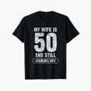 My Wife Is 50 And Still Smoking Hot Funny Wife Birthday Gift T-Shirt,2XL