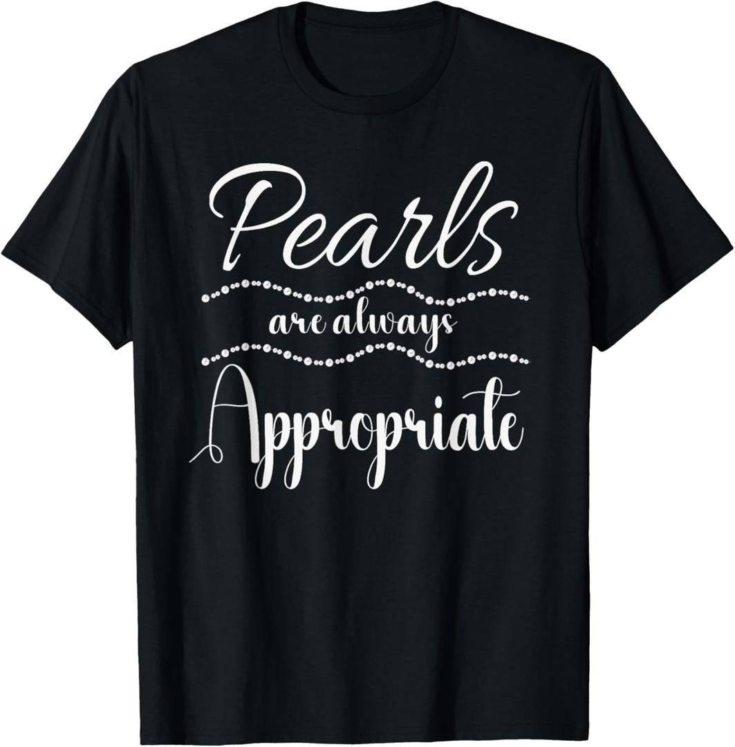 Pearls Are Always Appropriate Classy Elegant Gift For Women T-Shirt, Size M