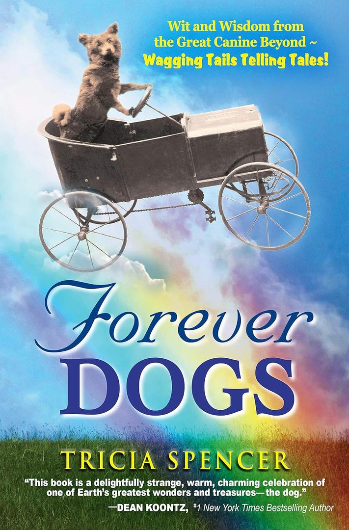 Forever Dogs: Wit and Wisdom from the Great Canine Beyond - Wagging Tails Telling Tales!