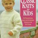 Classic Knits for Kids: Thirty Traditional Aran and Guernsey Designs for 0-6 Years