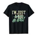 I'm Just An Adult A Kid Funny Adulthood Saying T-Shirt XL