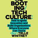 Rebooting Tech Culture: How to Ignite Innovation and Build Organizations Where Everyone Can Thrive