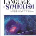 The Lost Language of Symbolism: An Essential Guide for Recognizing and Interpreting Symbols of the Gospel