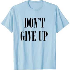 Don't Give Up T-Shirt T-Shirt, XL