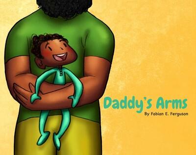 Daddy's Arms
By Fabian E. Ferguson
Illustrated by Veronika Kim