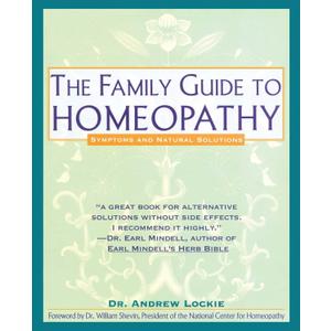 The Family Guide to Homeopathy: Symptoms and Natural Solutions by Andrew Lockie (Author)