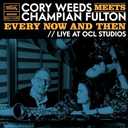 Cory Weeds Meets Champian Fulton: Every Now And Then Live At OCL Studios