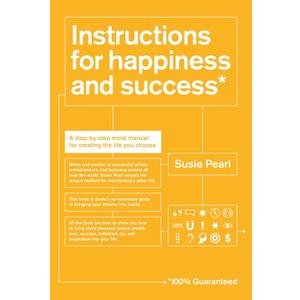 Instructions for Happiness and Success: A Step-by-Step Mind Manual for Creating the Life You Choose