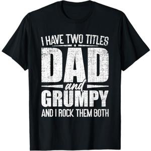I Have Two Titles Dad And Grumpy Father's Day Grumpy T-Shirt, Size Medium