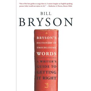 Bryson's Dictionary of Troublesome Words: A Writer's Guide to Getting It Right