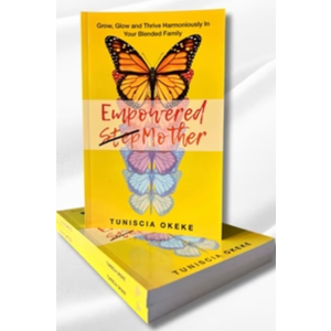 Empowered Stepmother: Grow, Glow and Thrive Harmoniously