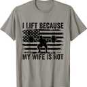 I Lift Because My Wife Is Hot Funny Lifting Workout Husband T-Shirt (Size Small)