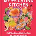 My (Half) Latinx Kitchen: An Unforgettable Multicultural Culinary Journey, Spice Up Your Cooking Game