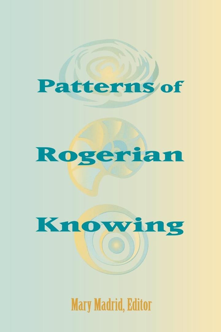 Patterns of Rogerian Knowing: (National League for Nursing Series