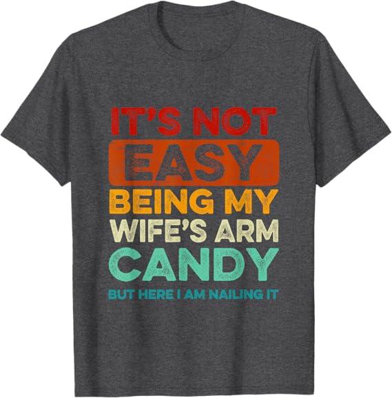 It's Not Easy Being My Wife's Arm Candy Retro Funny Husband T-Shirt, Size 2XL