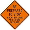 36" Be Prepared to Stop Sign, Trucks Entering and Exiting The Road Sign