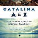 Catalina A to Z:: A Glossary Guide to California's Island Jewel