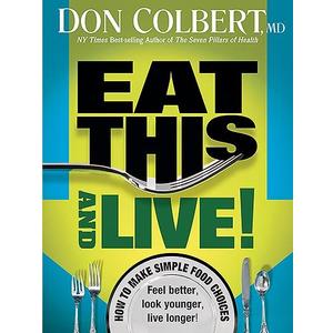 Eat This And Live: Simple Food Choices that Can Help You Feel Better, Look Younger, and Live Longer!