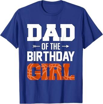 Dad Of The Birthday Girl Basketball Dad Family Matching T-Shirt, M