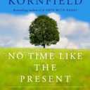 No Time Like the Present: Finding Freedom, Love, and Joy Right Where You Are