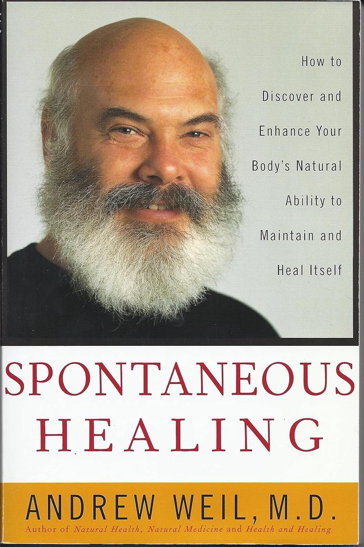 Spontaneous Healing: How to Discover and Enhance: Your Body's Natural Ability to Maintain and Heal Itself