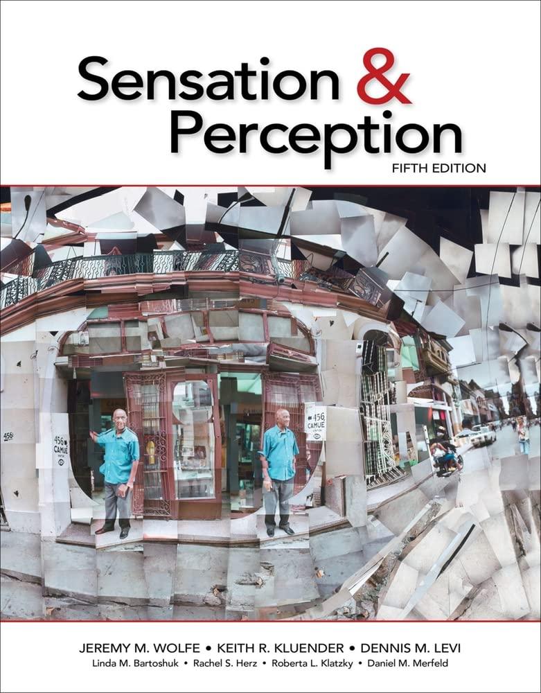 Sensation & Perception 5th Edition, by Jeremy M. Wolfe (Author), Keith R. Kluender (Author), Dennis M. Levi (Author), Linda M. Bartoshuk (Author), Rachel S. Herz (Author), Roberta L. Klatzky (Author), Daniel M. Merfeld (Author)