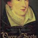 Queen of Scots: The True Life of Mary Stuart