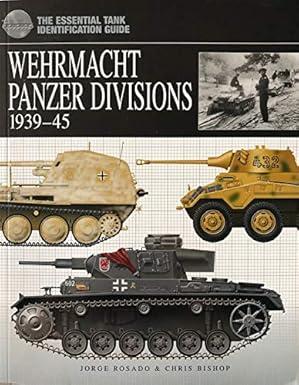 Wehrmacht Panzer Divisions 1939-45 (Essential Identification Guide)