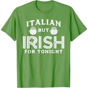 Italian But Irish For Tonight Shirt St. Patricks Day T-Shirt, Size: L