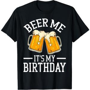 Beer Me It's My Birthday Funny Beer Enthusiasts Birthday T-Shirt, Small, Men, Black