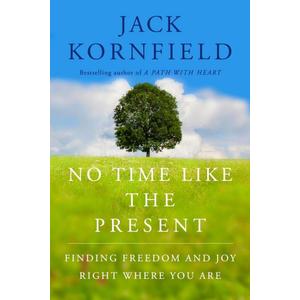 No Time Like the Present: Finding Freedom, Love, and Joy Right Where You Are