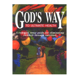 God's Way to Ultimate Health: A Common Sense Guide for Eliminating Sickness Through Nutrition