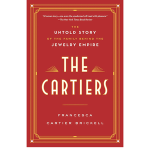The Cartiers: The Untold Story of the Family Behind the Jewelry Empire