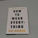 How to Wear Everything: A No-Nonsense Guide to Dressing