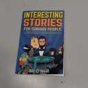 Interesting Stories For Curious People: A Collection of Fascinating Stories About History, Science, Pop Culture and Just About Anything Else You Can Think of