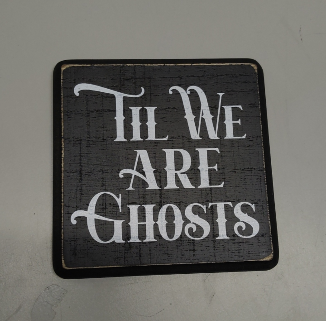 5" Gothic Wooden Sign With A Hook - Til We Are Ghosts - Funny Natural Solid Pinewood Gift For Men & Women, Bar, Studio, Cafe Home & Office Wall Art Desktop Decoration & Gift - D04