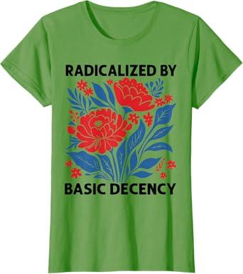Radicalized by Basic Decency Floral Womens T-Shirt, Green, Size XL
