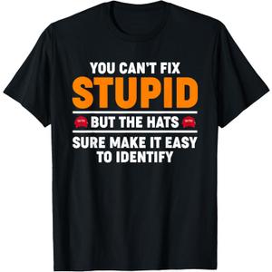 You Can't Fix Stupid But The Hats Sure Make It Easy Identify T-Shirt (Small, Black) You Can't Fix Stupid But The Hats Sure Make It Easy Identify T-Shirt (Small, Black)
