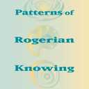 Patterns of Rogerian Knowing: (National League for Nursing Series