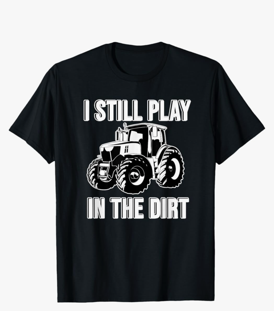 Funny I Still Play In The Dirt Happy Farmer Tractor Tee T-Shirt, L