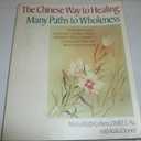 Chinese Way to Healing: Many Paths to WHoleness
