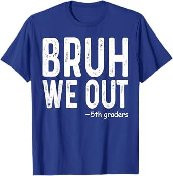Bruh We Out 5th Graders Fifth Grade Graduation Class Of 2024 T-Shirt L (11-12) 152