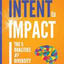 From INTENT to IMPACT: The 5 Dualities of Diversity and Inclusion, 