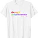 Straight Unfortunately Rainbow Pride Ally LGBTQ Gay T-Shirt (Small, White)