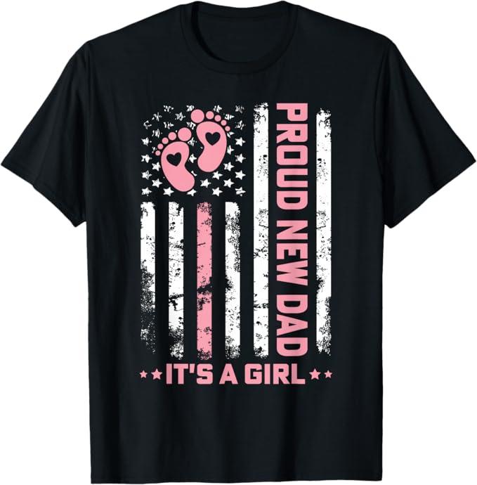 Proud New Dad New Girl Baby First Fathers Day American Flag T-Shirt, 2XL