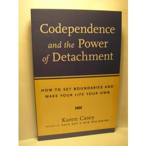 Codependence and the Power of Detachment: How to Set Boundaries and Make Your Life Your Own (From the Author of Each Day a New Beginning and Let Go Now)