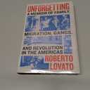 Unforgetting: A Memoir of Family, Migration, Gangs, and Revolution in the Americas